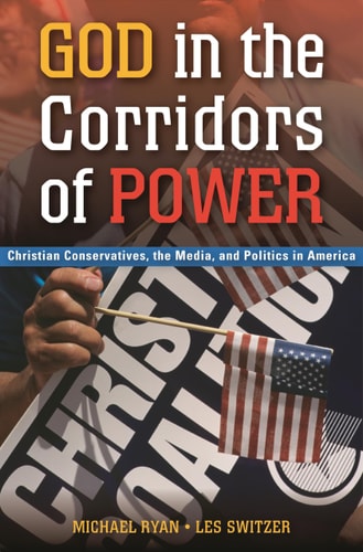 God in the Corridors of Power Christian Conservatives, the Media, and Politics in America(Shelfworn) by Michael Ryan | Les Switzer