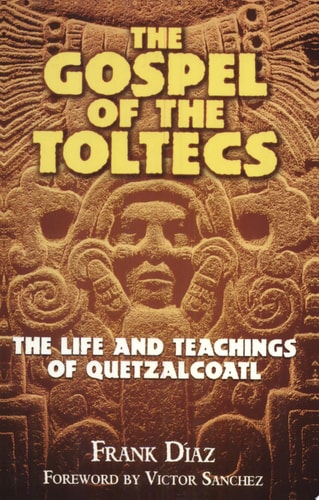Das Evangelium der Tolteken von Frank D?az (Autor) und Victor Sanchez (Vorwort) (TXS)