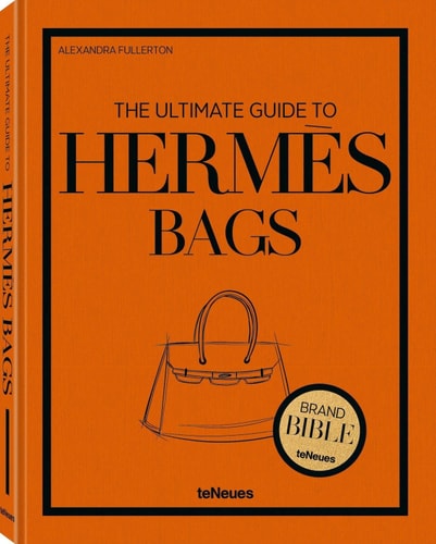 The Ultimate Guide to Hermès Bags (The Brand Bible) by Alexandra Fullerton