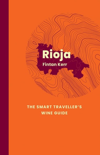 Rioja: Der Weinführer für intelligente Reisende: Ein Taschenführer durch Rioja für weininteressierte Touristen von Fintan Kerr