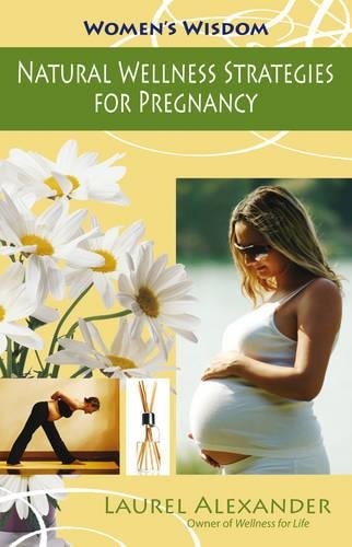 Natural Wellness Strategies for Pregnancy (Women's Wisdom) by Laurel Alexander