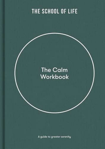 The Calm Workbook: A Guide to Greater Serenity by The School of Life