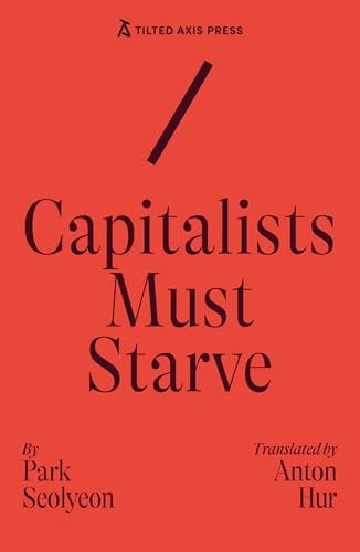 Capitalists Must Starve : a Novel by Seolyeon Park