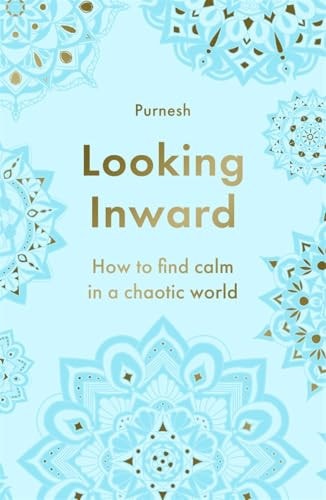Looking Inward How to Find Calm in a Chaotic World by Purnesh | Swami Purnachaitanya