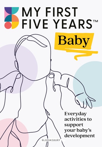 My First Five Years: Baby Everyday Activities to Support Your Baby's Development by Alistair Bryce-Clegg | My First Five Years