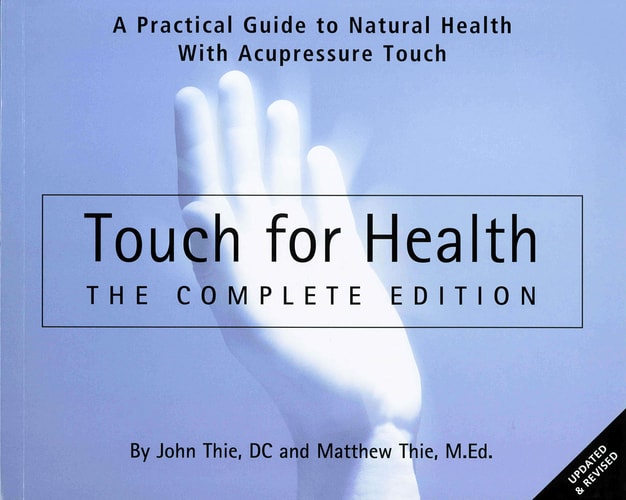 Touch for Health - The Complete Edition: The Complete Edition: (Shelfworn) by John Thie DC | Matthew Thie M.Ed.