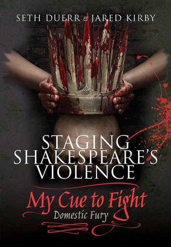 Staging Shakespeare's Violence: My Cue to Fight: Domestic Fury by Seth Duerr | Jared Kirby