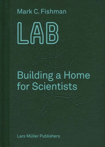LAB: Building a Home for Scientists by Mark C. Fishman