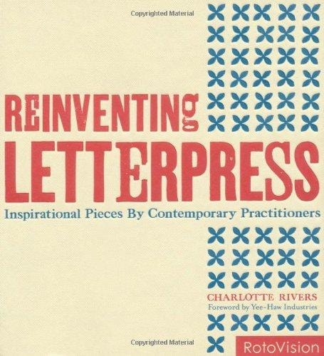 Reinventing Letterpress Inspirational Pieces by Contemporary Practitioners by Charlotte Rivers