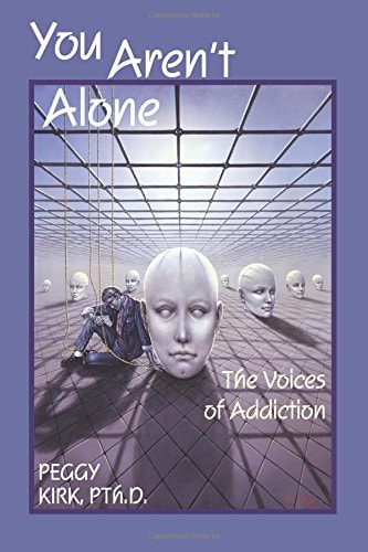 You Aren't Alone The Voices of Addiction by Peggy Kirk