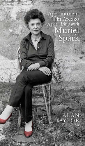 Appointment in Arezzo A Friendship with Muriel Spark by Alan Taylor