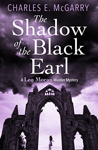 The Shadow of the Black Earl A Leo Moran Murder Mystery by Charles E. McGarry