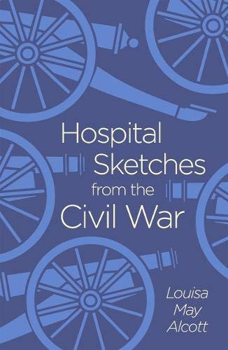 Hospital Sketches from the Civil War (Arcturus Classics, 143) by Louisa May Alcott