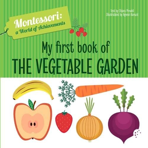 My First Book of the Vegetable Garden Montessori: A World of Achievements by Chiara Piroddi