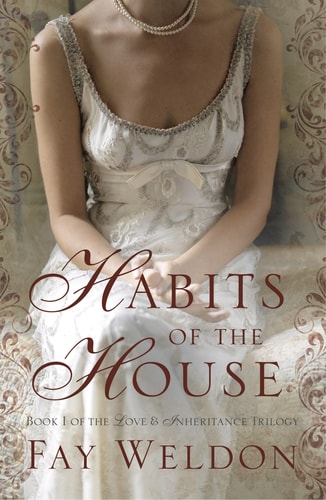 Habits of the House (Love and Inheritance) by Fay Weldon