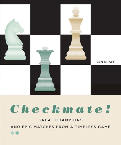 Checkmate!: Great Champions and Epic Matches From a Timeless Game (shelf worn) by Ben Graff
