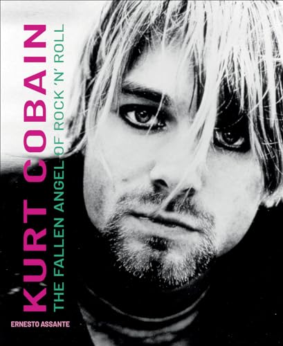 Kurt Cobain: Der gefallene Engel des Rock 'n' Roll von Ernesto Assante