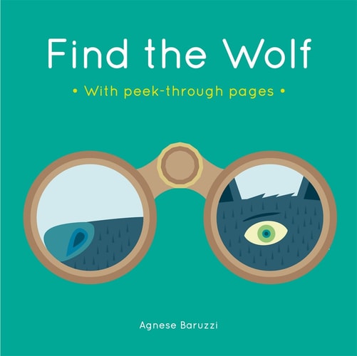 Finde den Wolf: Ein Pappbilderbuch mit Durchstechseiten von Agnese Baruzzi