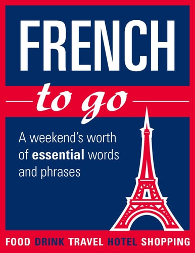 French to Go: A Weekend's Worth of Essential Words and Phrases by Michael OMara Books