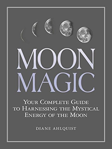 Moon Magic: Your Complete Guide to Harnessing the Mystical Energy of the Moon(Shelfworn) by Diane Ahlquist