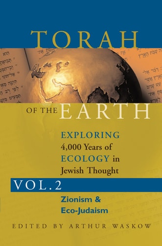Torah of the Earth Band 2: 4.000 Jahre Ökologie im jüdischen Denken: Zionismus und Ökojudentum von Arthur Waskow