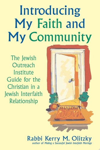 Introducing My Faith and My Community The Jewish Outreach Institute Guide for the Christian in a Jewish Interfaith Relationship by Kerry M. Olitzky