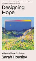 Designing Hope Visions to Shape Our Future by Sarah Housley