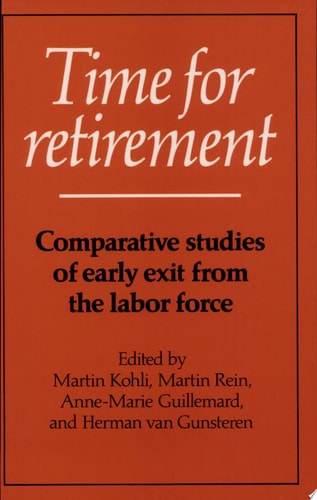 Time for Retirement Comparative Studies of Early Exit from the Labor Force by Martin Kohli