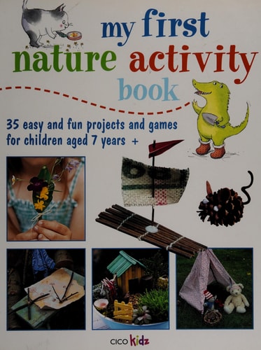 My First Nature Activity Book: 35 easy and fun outdoor projects for children aged 7 years + by -