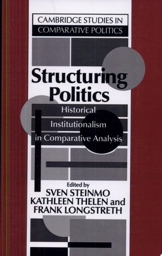 Structuring Politics Historical Institutionalism in Comparative Analysis (Shelfworn) by Sven Steinmo | Kathleen Thelen | Frank Longstreth