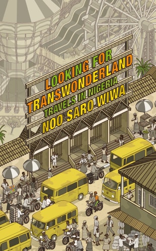 Looking for Transwonderland: Travels in Nigeria by Noo Sara-Wiwa,Noo Saro-Wiwa