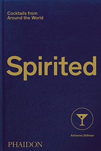 Spirited Cocktails from Around the World by Adrienne Stillman