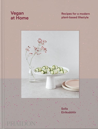 Vegan at Home: Recipes for a modern plant-based lifestyle by Solla Eiriksdottir