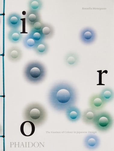 Iro The Essence of Colour in Japanese Design by Rossella Menegazzo