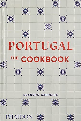 Portugal The Cookbook by Leandro Carreira