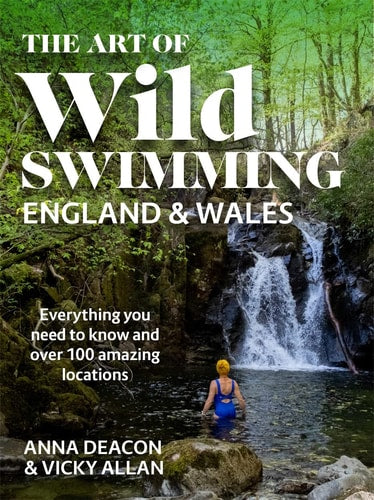 The Art of Wild Swimming: England & Wales by Anna Deacon | Vicky Allan