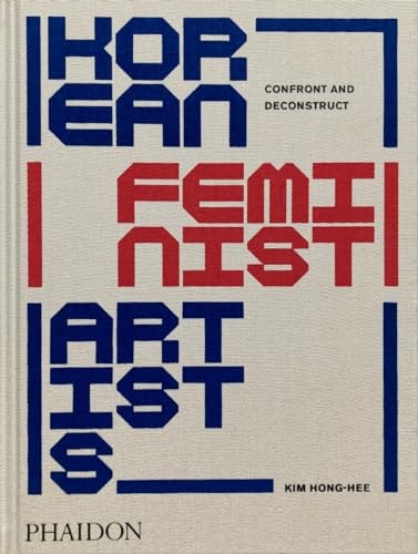 Korean Feminist Artists: Confront and Deconstruct by Kim Hong-hee | Kim Hyesoon