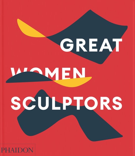Great Women Sculptors by Phaidon Phaidon Editors
