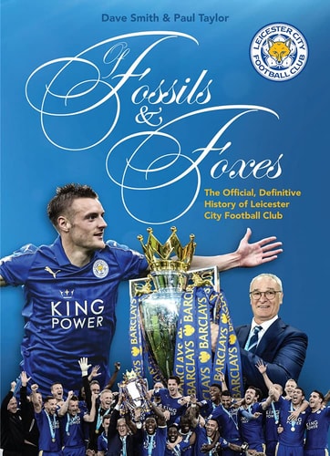 Of Fossils & Foxes: The Official, Definitive History of Leicester City Football Club (shelf worn) by Paul Taylor