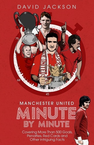 Manchester United: Minute By Minute by David Jackson