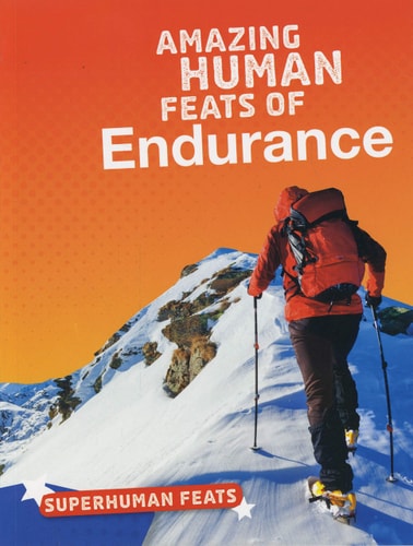 Amazing Human Feats Of Endurance by Haley S.Johnson
