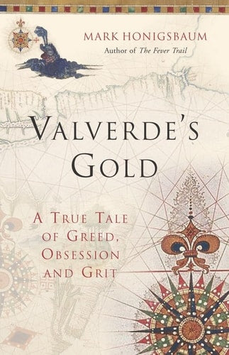 Valverde's Gold : A True Tale of Greed, Obsession and Grit (shelfworn) by Mark Honigsbaum