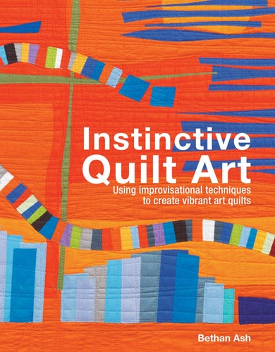 Instinktive Quiltkunst: Verschmelzungstechniken und Design von Bethan Ash