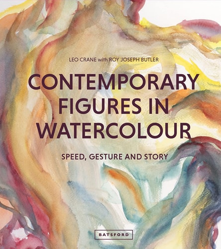 Contemporary Figures in Watercolour: Speed, Gesture & Story by Leo Crane | Roy Joseph Butler