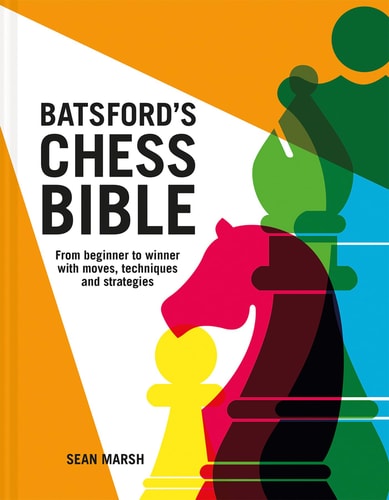 (TXS) Batsford's Chess Bible: From Beginner To Winner With Moves,Techniques & Strategies by Sean Marsh