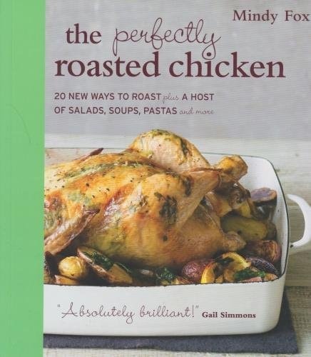 The Perfectly Roasted Chicken by Mindy Fox