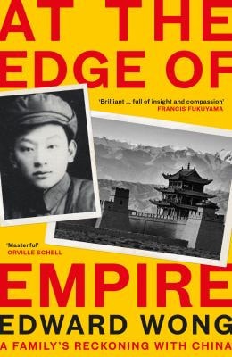 At the Edge of Empire: A Personal History of China's Rise by Edward Wong