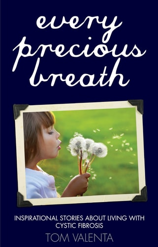 Every Precious Breath:Inspirational Stories about Living with Cystic Fibrosis by Tom Valenta