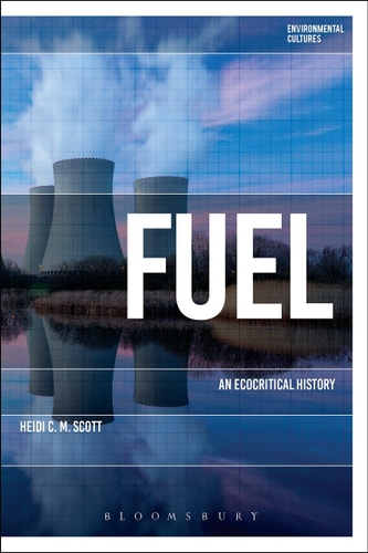 Fuel: An Ecocritical History (Environmental Cultures) by Heidi C. M. Scott