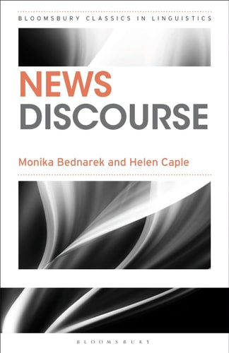 News Discourse (Bloomsbury Classics in Linguistics) by Monika Bednarek | Helen Caple